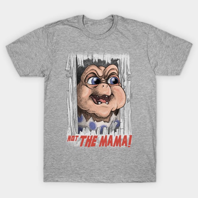 Not the Mama! T-Shirt by Moi Escudero